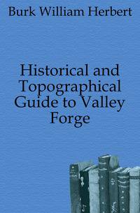 Historical and Topographical Guide to Valley Forge