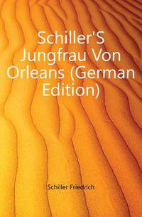 Schiller'S Jungfrau Von Orleans (German Edition)