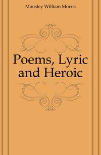 Poems, Lyric and Heroic