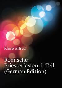 Roemische Priesterfasten, I. Teil (German Edition)