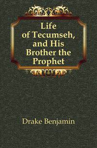 Life of Tecumseh, and His Brother the Prophet