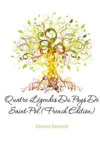 Quatre Legendes Du Pays De Saint-Pol (French Edition)