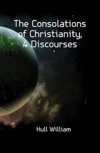The Consolations of Christianity, 4 Discourses