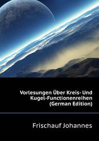 Vorlesungen Uber Kreis- Und Kugel-Functionenreihen (German Edition)