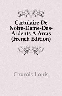Cartulaire De Notre-Dame-Des-Ardents A Arras (French Edition)