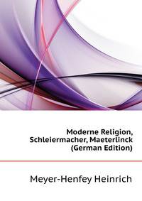 Moderne Religion, Schleiermacher, Maeterlinck (German Edition)