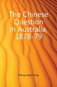 The Chinese Question in Australia, 1878-79