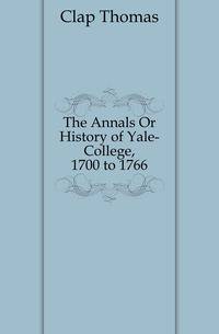 The Annals Or History of Yale-College, 1700 to 1766