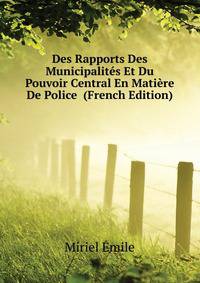 Des Rapports Des Municipalites Et Du Pouvoir Central En Matiere De Police ... (French Edition)