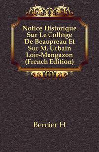 Notice Historique Sur Le College De Beaupreau Et Sur M. Urbain Loir-Mongazon (French Edition)