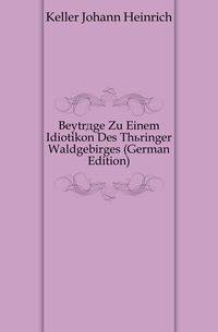 Beytraege Zu Einem Idiotikon Des Thueringer Waldgebirges (German Edition)