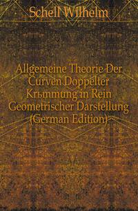 Allgemeine Theorie Der Curven Doppelter Kruemmung in Rein Geometrischer Darstellung (German Edition)