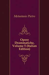 Opere Drammatiche, Volume 5 (Italian Edition)
