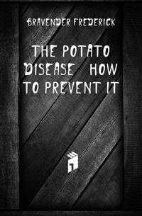The Potato Disease &amp; How to Prevent It