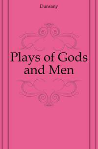 Plays of Gods and Men