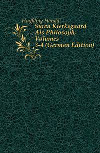 Soeren Kierkegaard Als Philosoph, Volumes 3-4 (German Edition)