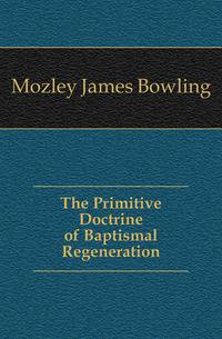 The Primitive Doctrine of Baptismal Regeneration