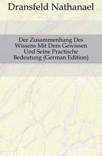Der Zusammenhang Des Wissens Mit Dem Gewissen Und Seine Practische Bedeutung (German Edition)