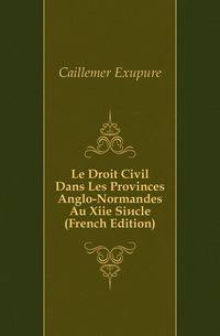 Le Droit Civil Dans Les Provinces Anglo-Normandes Au Xiie Siecle (French Edition)