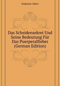 Das Scheidensekret Und Seine Bedeutung Fuer Das Puerperalfieber (German Edition)
