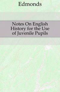 Notes On English History for the Use of Juvenile Pupils
