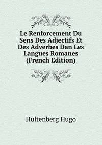 Le Renforcement Du Sens Des Adjectifs Et Des Adverbes Dan Les Langues Romanes ... (French Edition)