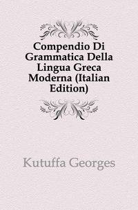 Compendio Di Grammatica Della Lingua Greca Moderna (Italian Edition)