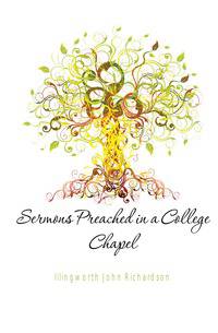 Sermons Preached in a College Chapel
