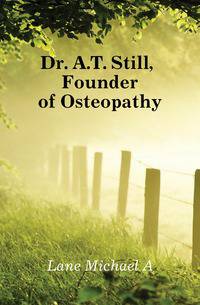 Dr. A.T. Still, Founder of Osteopathy