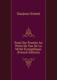 Essai Sur Erasme Au Point De Vue De La Verite Evangelique. ... (French Edition)
