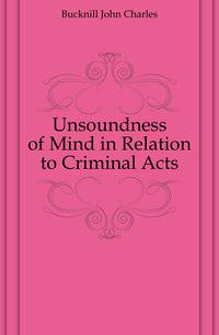 Unsoundness of Mind in Relation to Criminal Acts