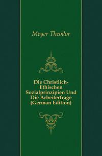 Die Christlich-Ethischen Sozialprinzipien Und Die Arbeiterfrage (German Edition)
