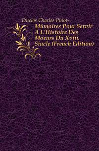 Memoires Pour Servir A L'Histoire Des Moeurs Du Xviii. Siecle (French Edition)