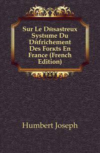 Sur Le Desastreux Systeme Du Defrichement Des Forets En France (French Edition)