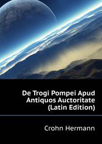 De Trogi Pompei Apud Antiquos Auctoritate... (Latin Edition)