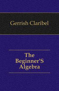 The Beginner'S Algebra