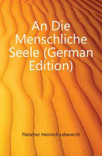 An Die Menschliche Seele (German Edition)