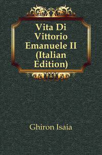 Vita Di Vittorio Emanuele II (Italian Edition)