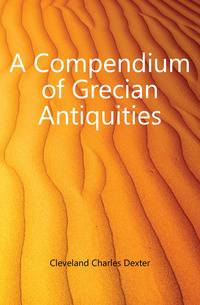 A Compendium of Grecian Antiquities