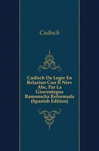 Cudisch Da Leger En Relaziun Cun Il Niev Abc, Par La Giuventegna Ramonscha Reformada (Spanish Edition)
