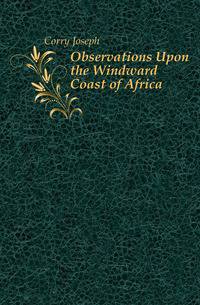 Observations Upon the Windward Coast of Africa