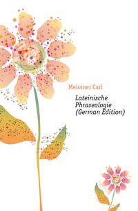 Lateinische Phraseologie (German Edition)