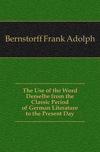 The Use of the Word Derselbe from the Classic Period of German Literature to the Present Day