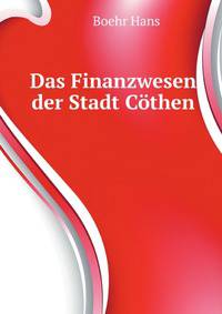 Das Finanzwesen Der Stadt Coethen ... (German Edition)