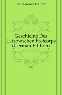 Geschichte Des Luetzowschen Freicorps (German Edition)