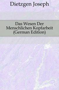 Das Wesen Der Menschlichen Kopfarbeit (German Edition)