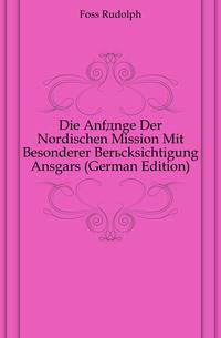 Die Anfaenge Der Nordischen Mission Mit Besonderer Beruecksichtigung Ansgars (German Edition)