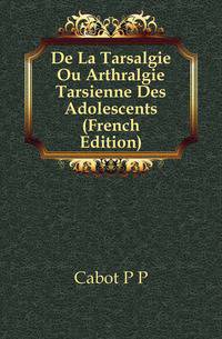 De La Tarsalgie Ou Arthralgie Tarsienne Des Adolescents (French Edition)