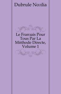 Le Francais Pour Tous Par La Methode Directe, Volume 1