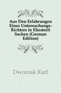 Aus Den Erfahrungen Eines Untersuchungs-Richters in Ehestreit Sachen (German Edition)